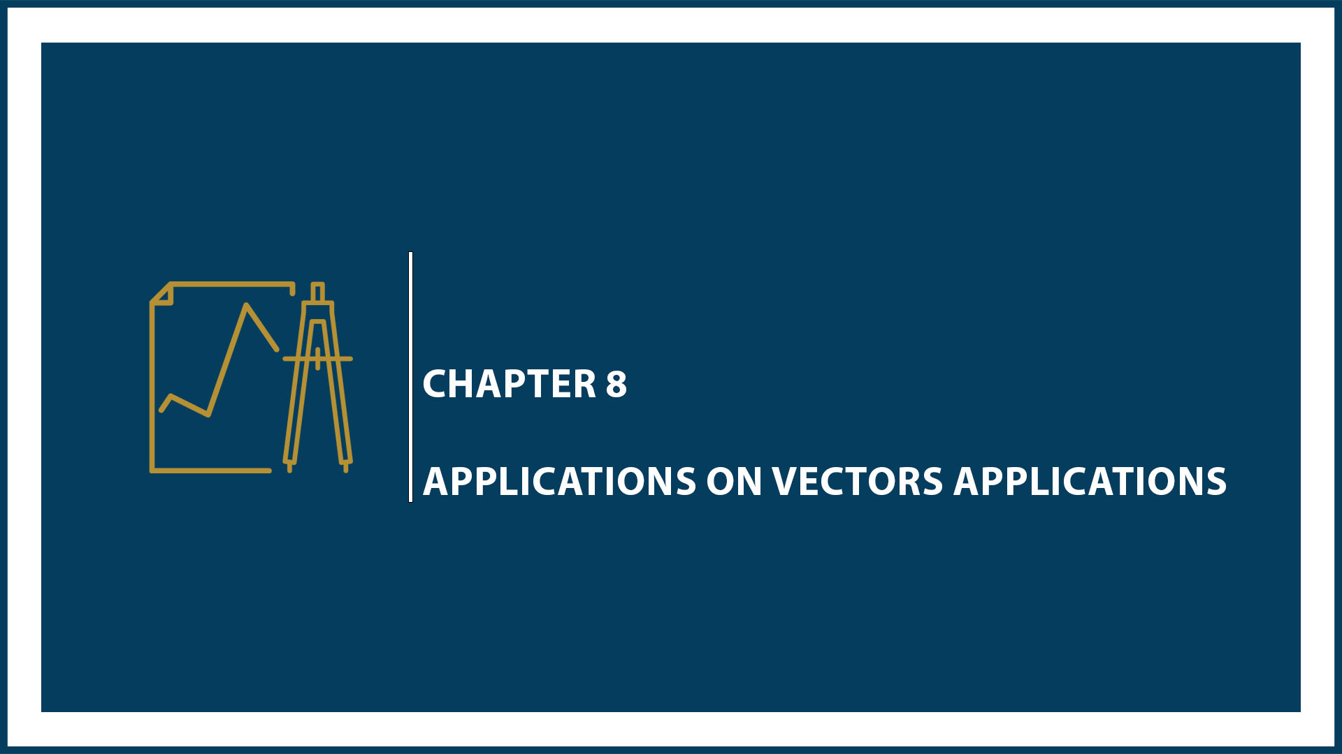 Chapter 8: Applications on Vectors Applications